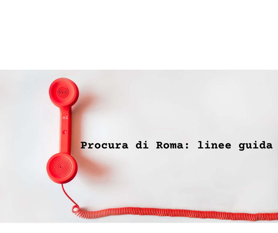 Procura di Roma: linee guida in materia di sequestri di telefoni